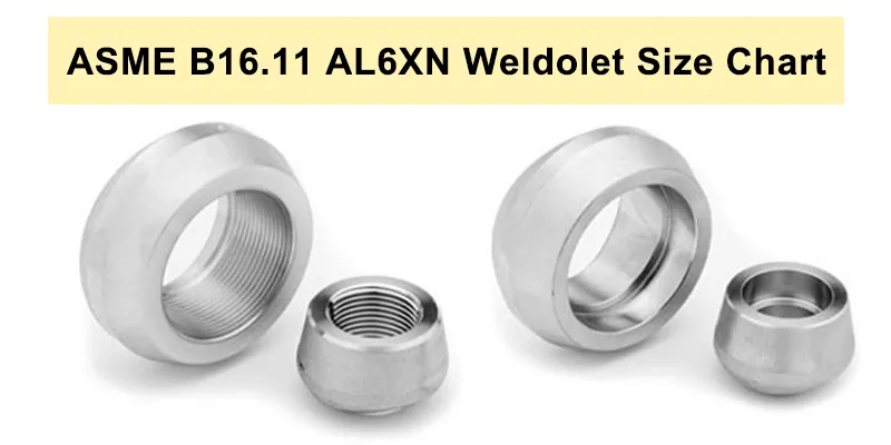 ASME B1611 AL6XN Weldolet Size Chart ASME B1611 AL6XN Weldolet Size Chart